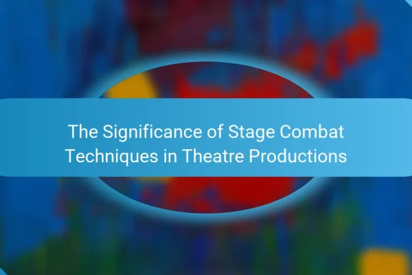 The Significance of Stage Combat Techniques in Theatre Productions