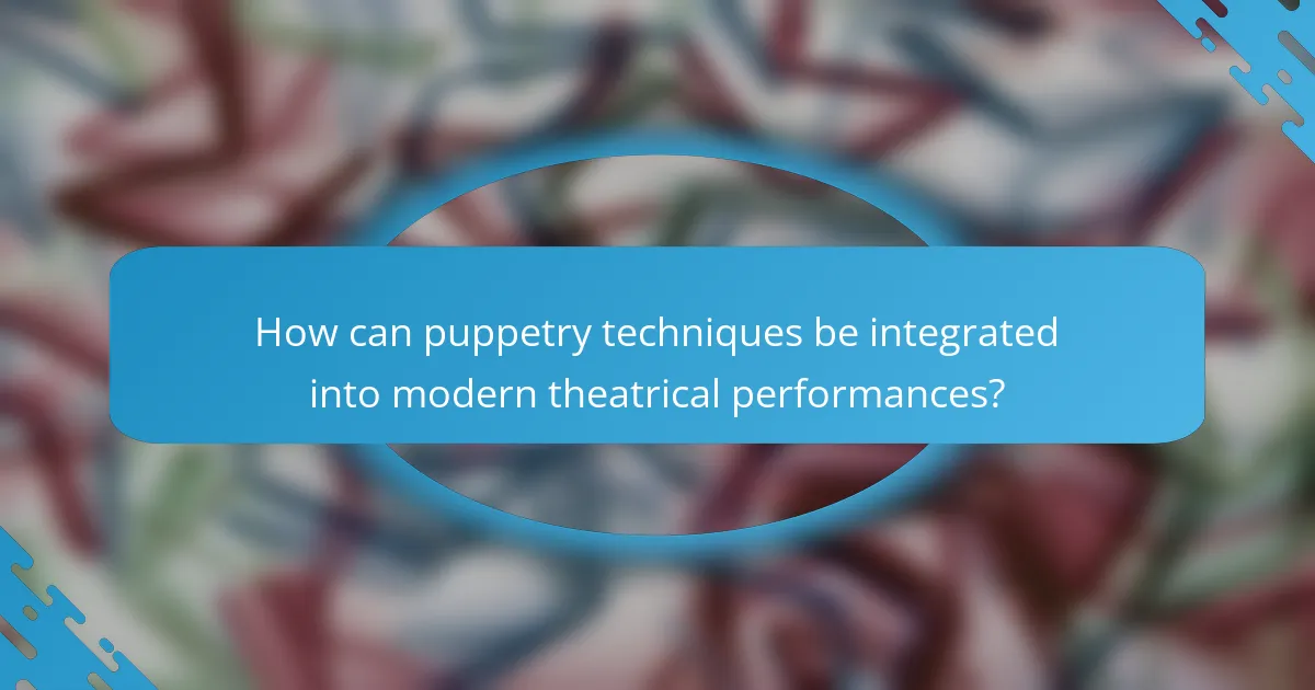 How can puppetry techniques be integrated into modern theatrical performances?