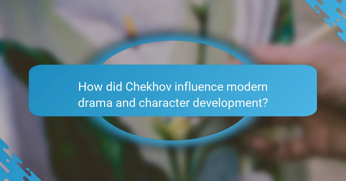 How did Chekhov influence modern drama and character development?