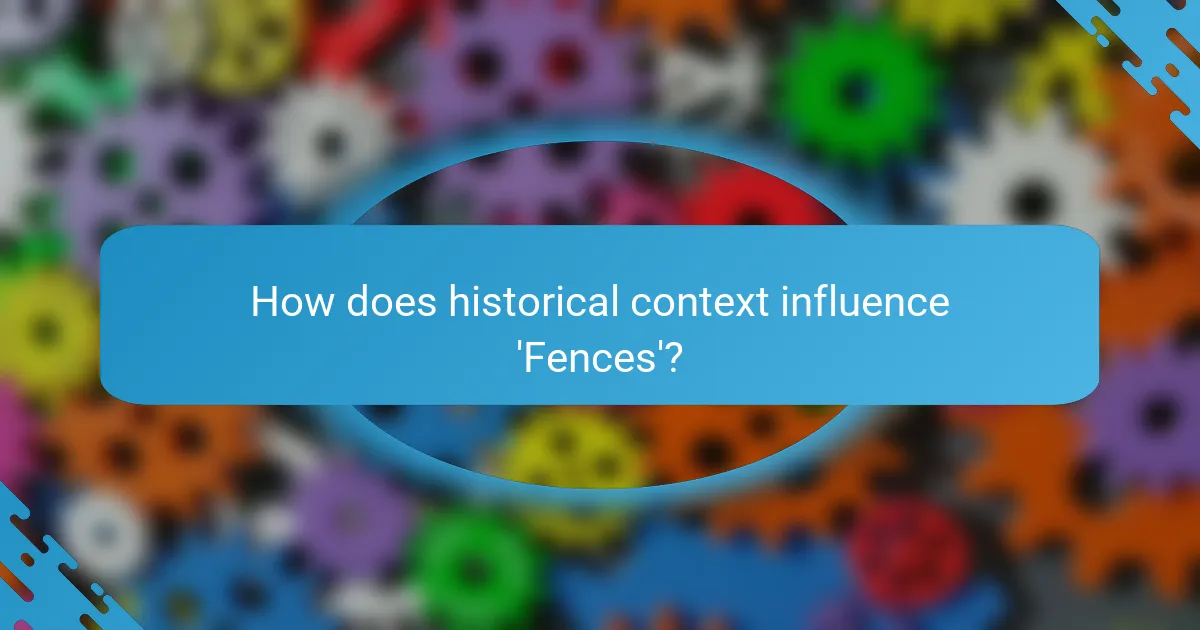 How does historical context influence 'Fences'?