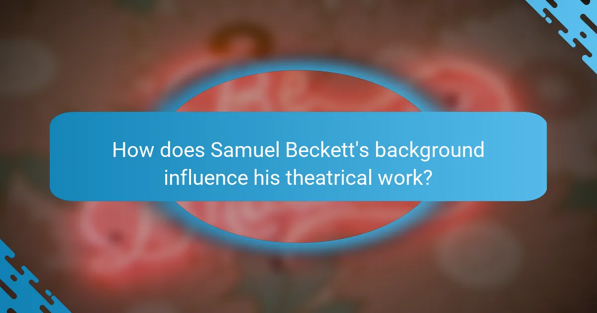 How does Samuel Beckett's background influence his theatrical work?
