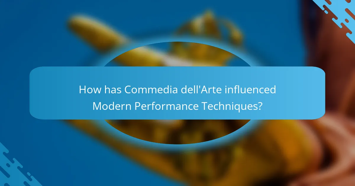 How has Commedia dell'Arte influenced Modern Performance Techniques?