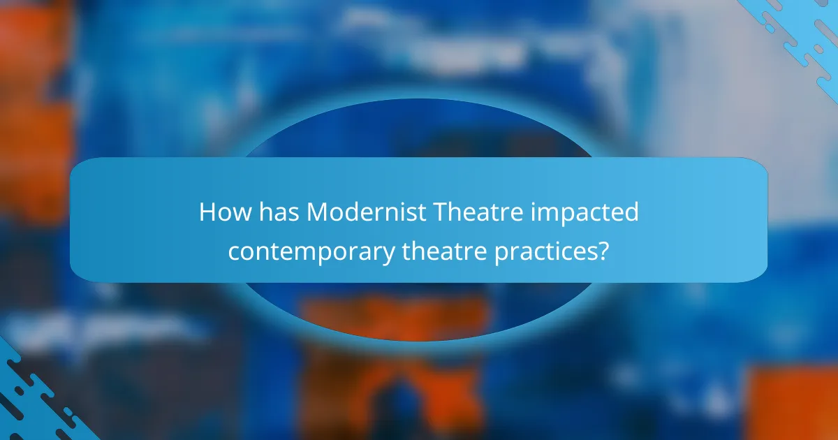 How has Modernist Theatre impacted contemporary theatre practices?