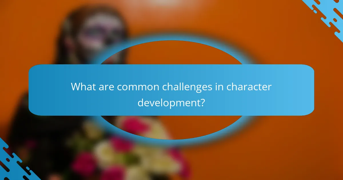 What are common challenges in character development?