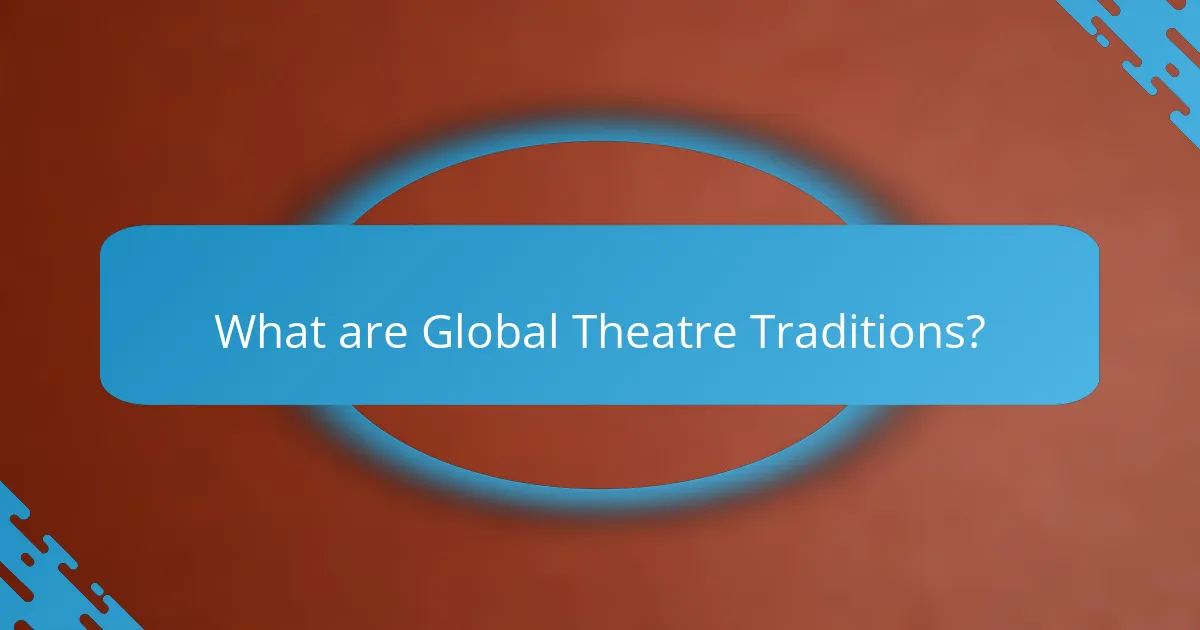What are Global Theatre Traditions?