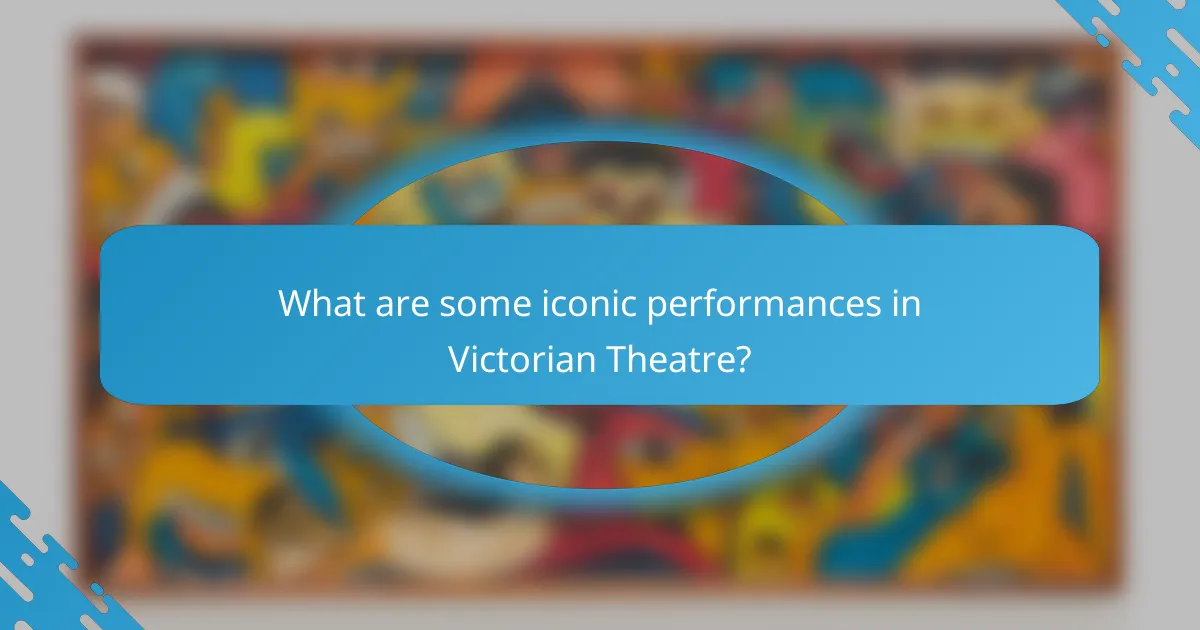 What are some iconic performances in Victorian Theatre?
