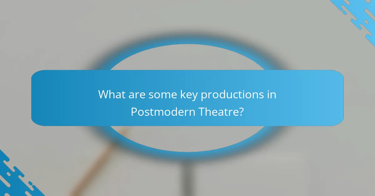 What are some key productions in Postmodern Theatre?