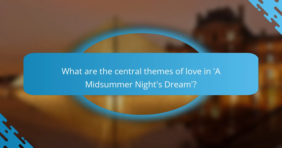 What are the central themes of love in 'A Midsummer Night's Dream'?