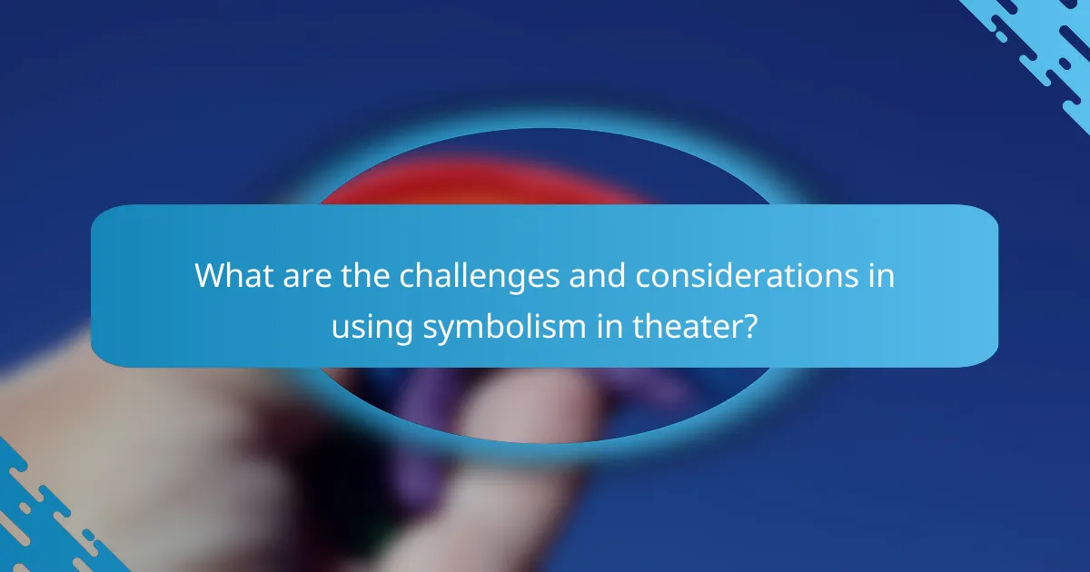 What are the challenges and considerations in using symbolism in theater?