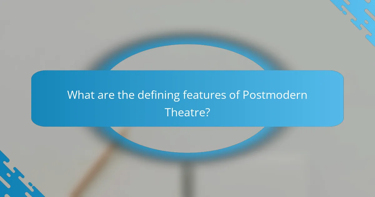 What are the defining features of Postmodern Theatre?