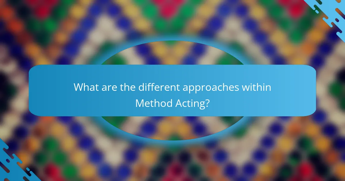 What are the different approaches within Method Acting?