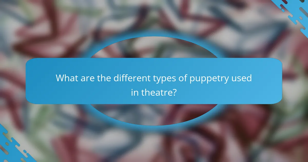 What are the different types of puppetry used in theatre?