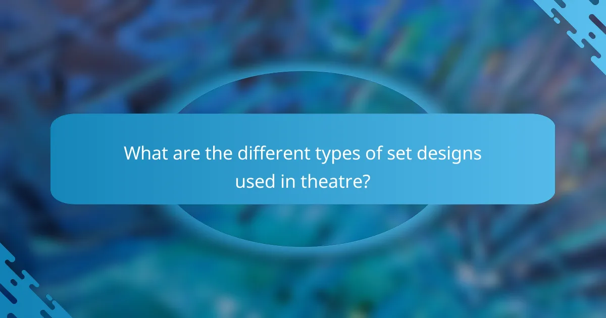 What are the different types of set designs used in theatre?
