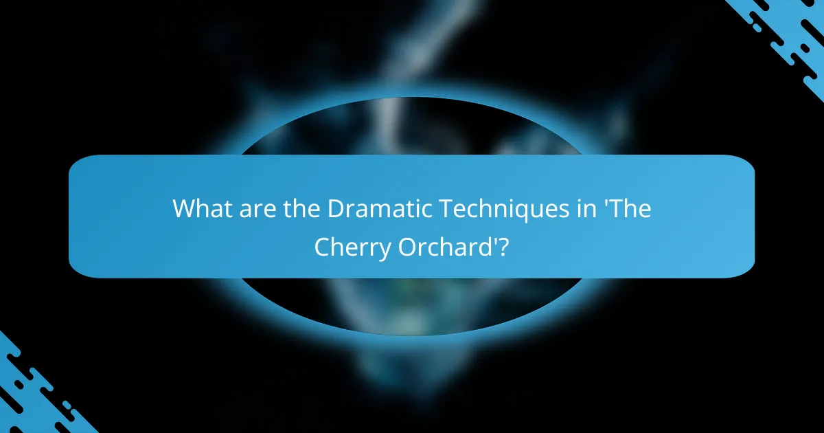 What are the Dramatic Techniques in 'The Cherry Orchard'?