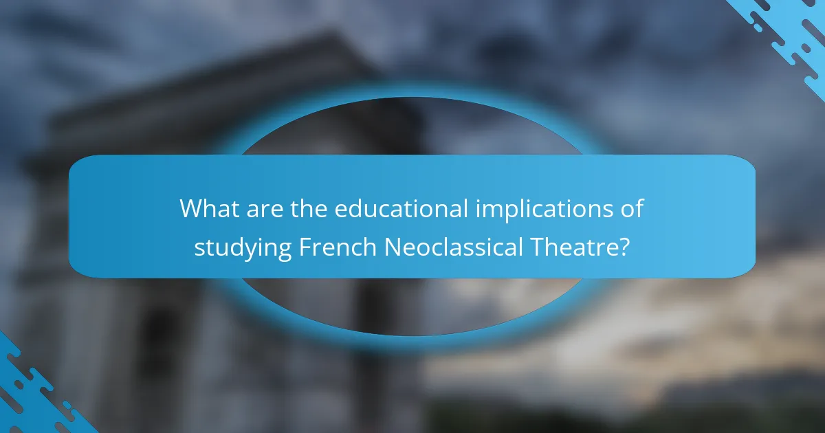 What are the educational implications of studying French Neoclassical Theatre?