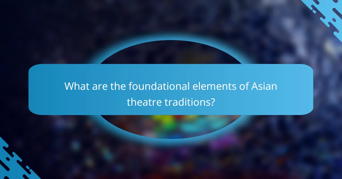 What are the foundational elements of Asian theatre traditions?