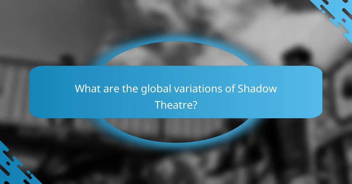 What are the global variations of Shadow Theatre?
