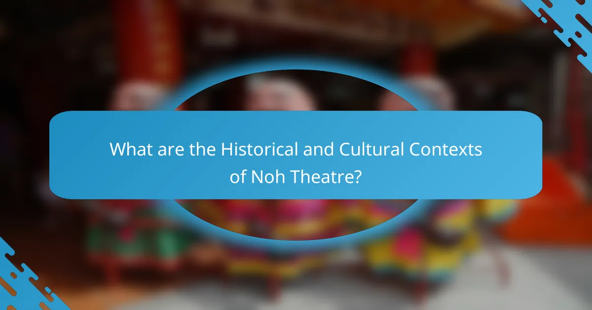 What are the Historical and Cultural Contexts of Noh Theatre?