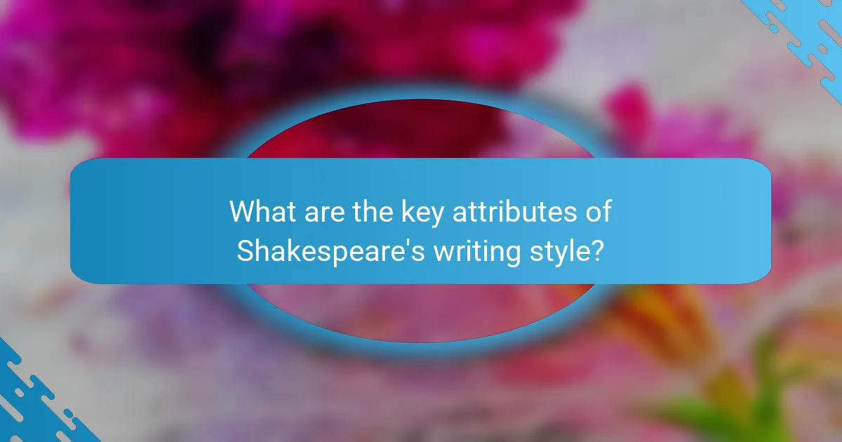 What are the key attributes of Shakespeare's writing style?