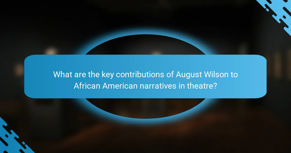 What are the key contributions of August Wilson to African American narratives in theatre?