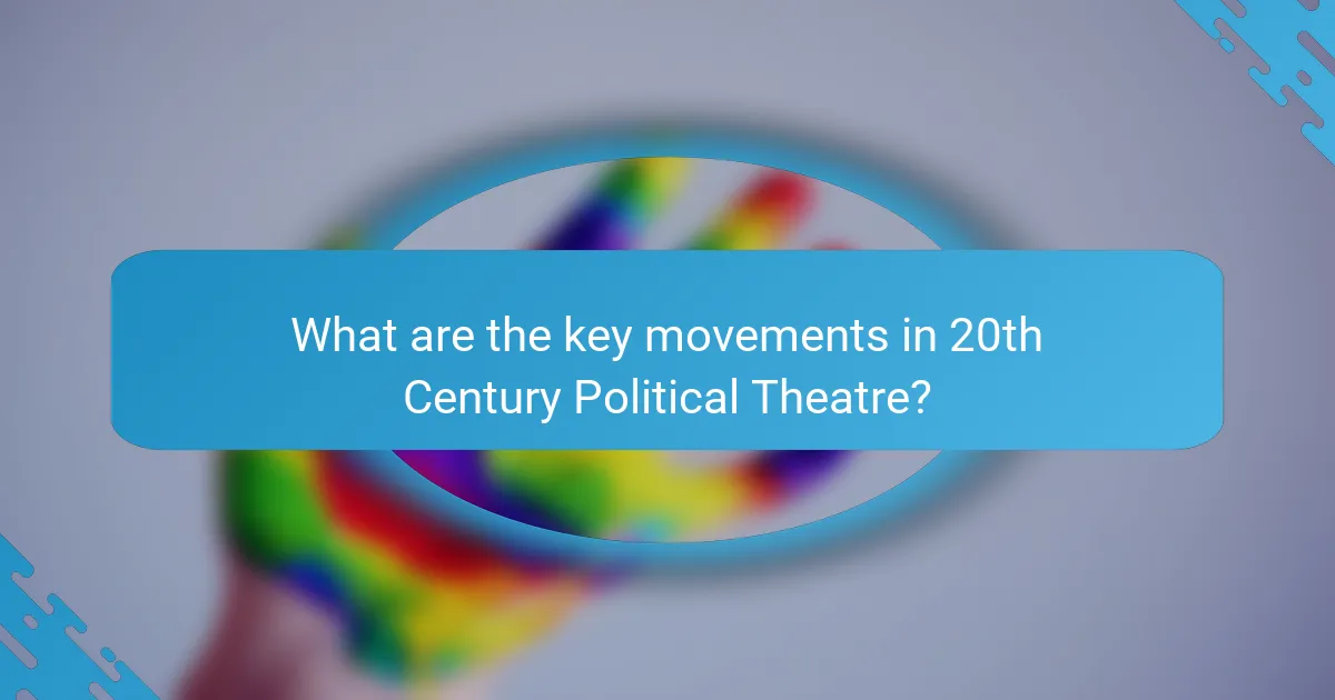 What are the key movements in 20th Century Political Theatre?