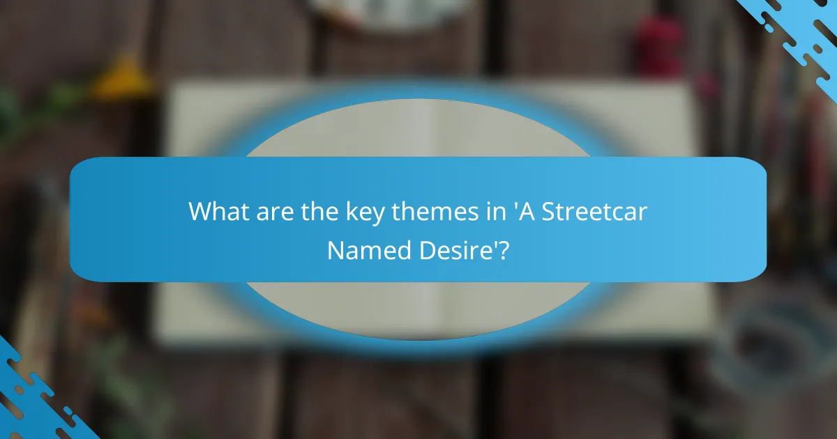 What are the key themes in 'A Streetcar Named Desire'?