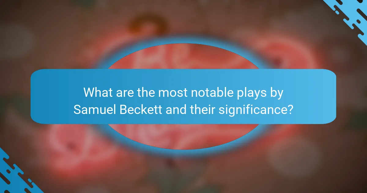 What are the most notable plays by Samuel Beckett and their significance?