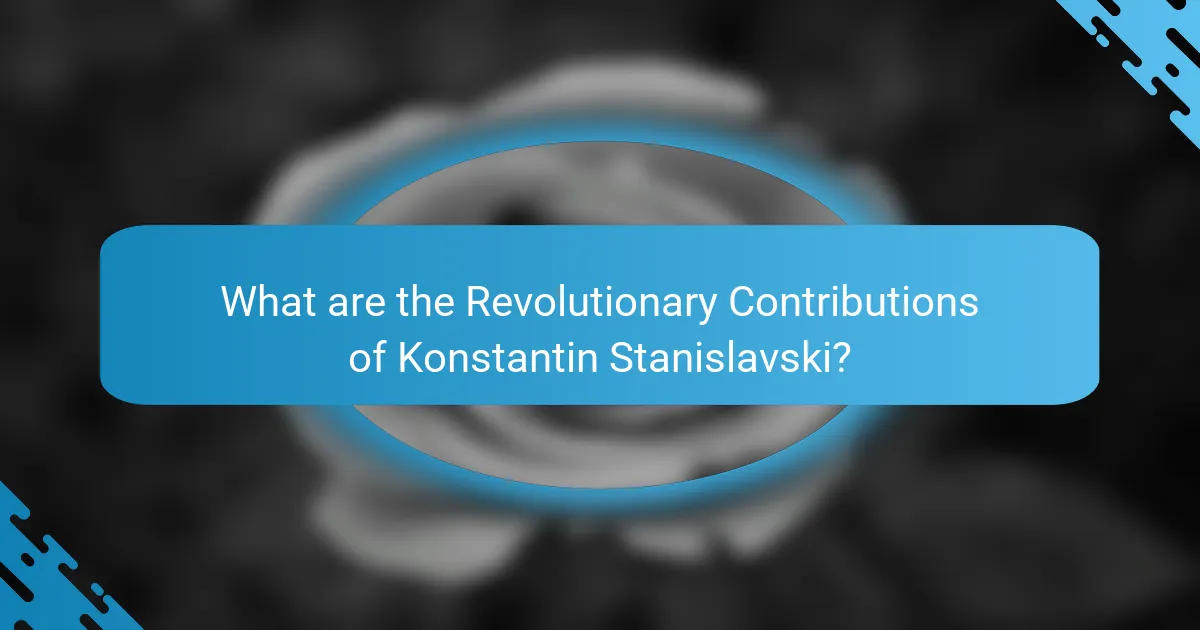 What are the Revolutionary Contributions of Konstantin Stanislavski?