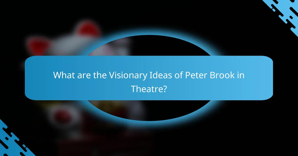 What are the Visionary Ideas of Peter Brook in Theatre?