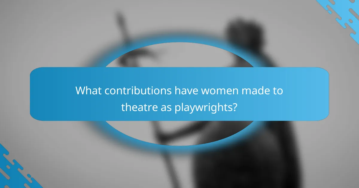 What contributions have women made to theatre as playwrights?