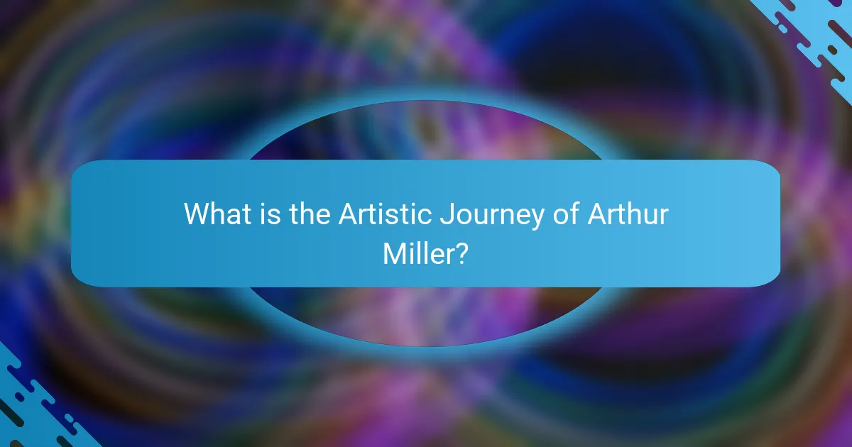 What is the Artistic Journey of Arthur Miller?