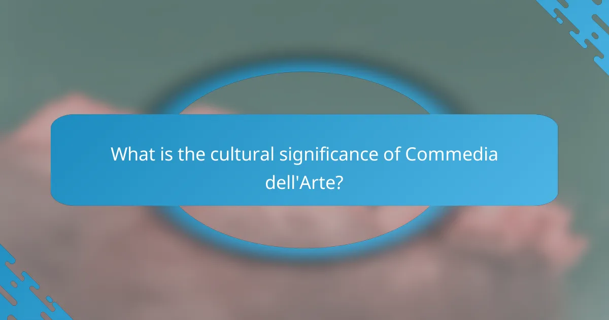 What is the cultural significance of Commedia dell'Arte?