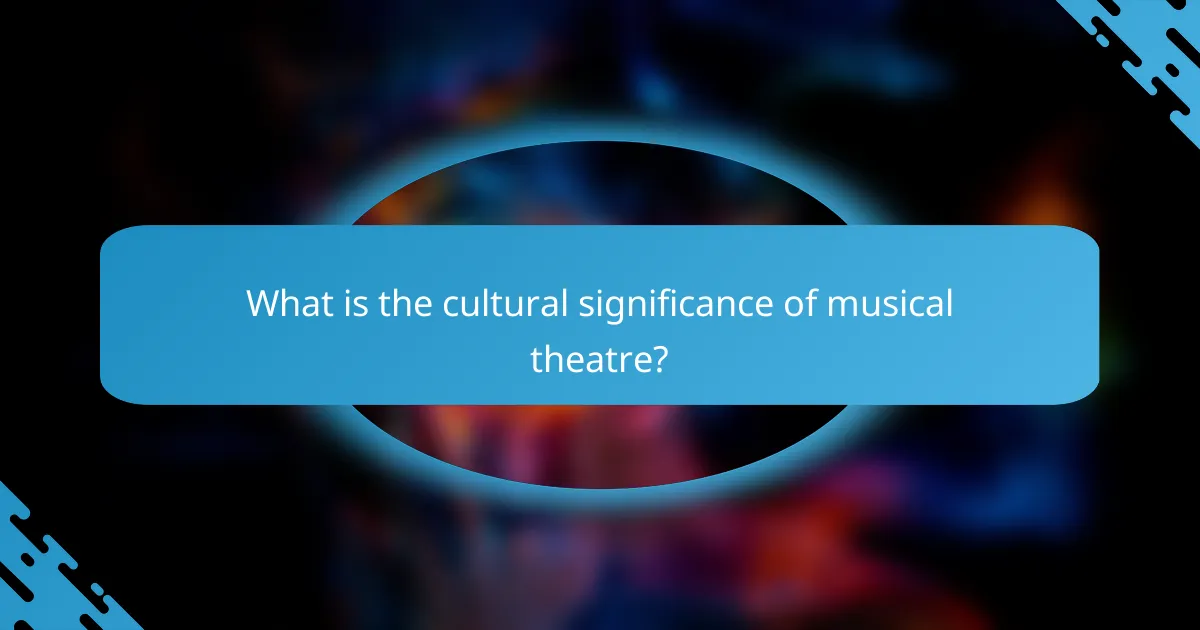 What is the cultural significance of musical theatre?