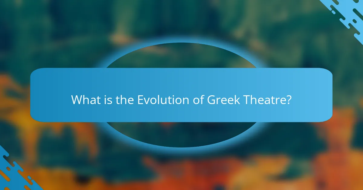 What is the Evolution of Greek Theatre?