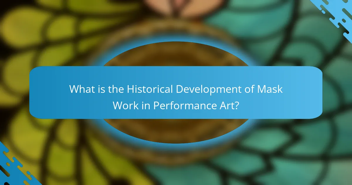 What is the Historical Development of Mask Work in Performance Art?