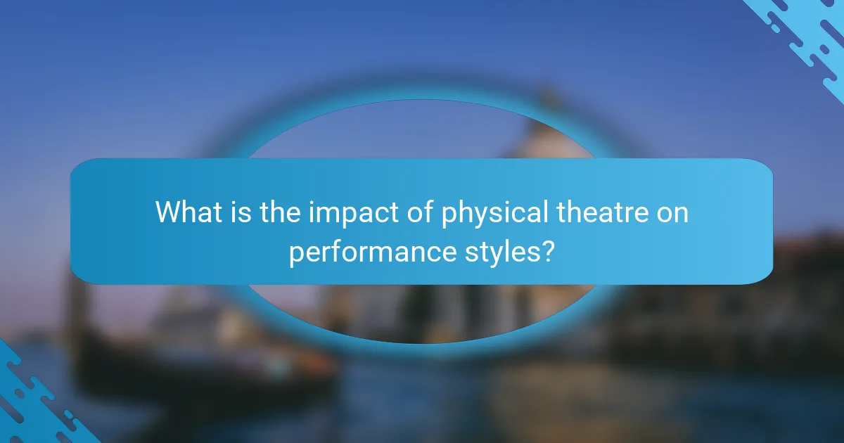 What is the impact of physical theatre on performance styles?
