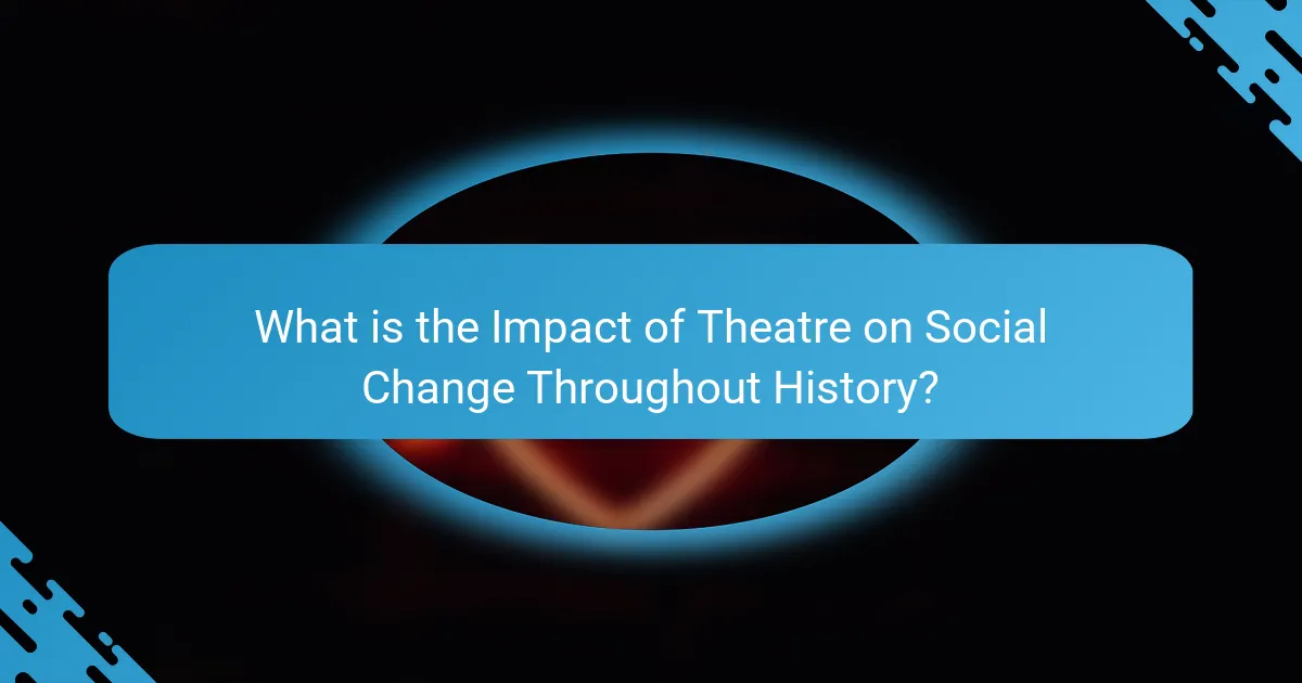 What is the Impact of Theatre on Social Change Throughout History?