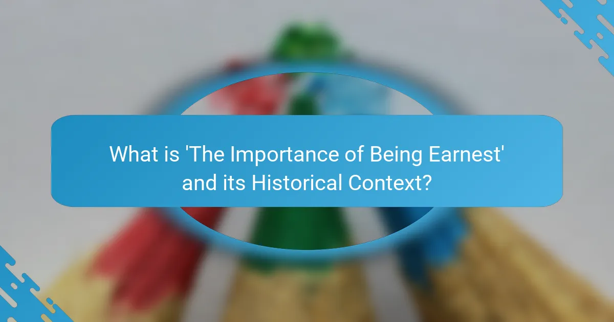 What is 'The Importance of Being Earnest' and its Historical Context?