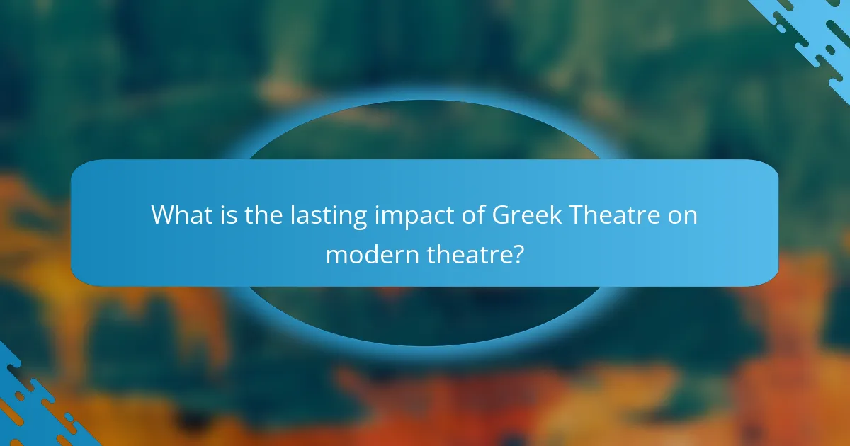What is the lasting impact of Greek Theatre on modern theatre?