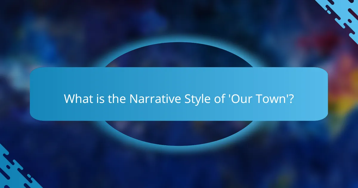 What is the Narrative Style of 'Our Town'?