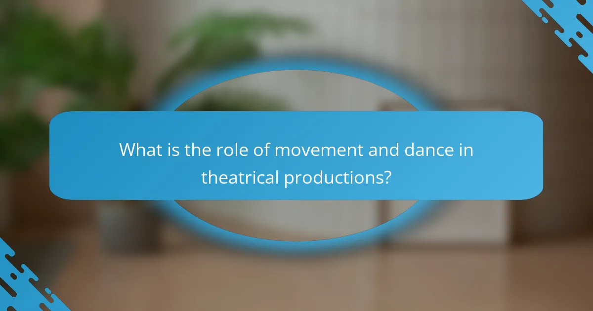 What is the role of movement and dance in theatrical productions?
