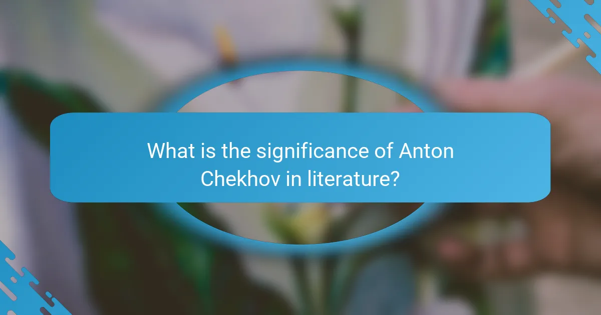 What is the significance of Anton Chekhov in literature?