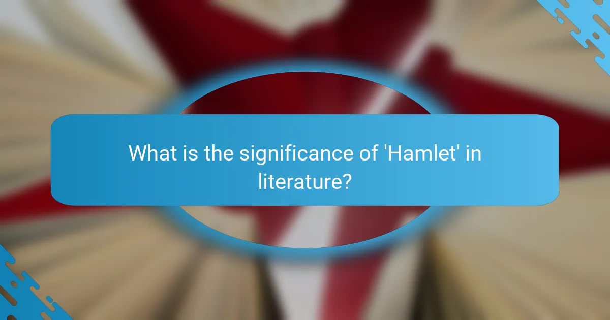 What is the significance of 'Hamlet' in literature?