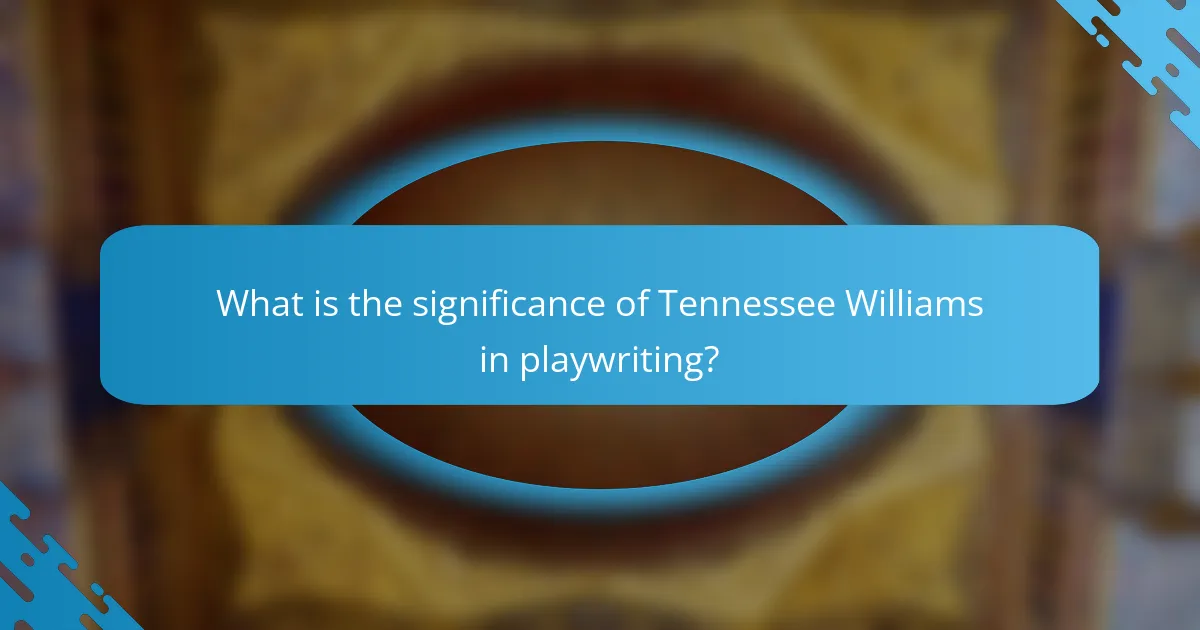 What is the significance of Tennessee Williams in playwriting?