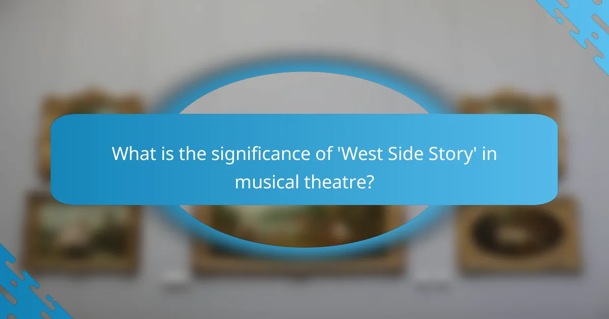 What is the significance of 'West Side Story' in musical theatre?