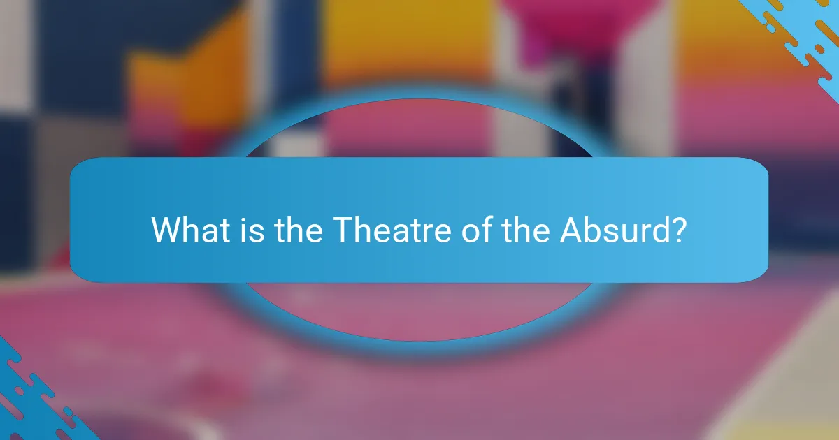What is the Theatre of the Absurd?