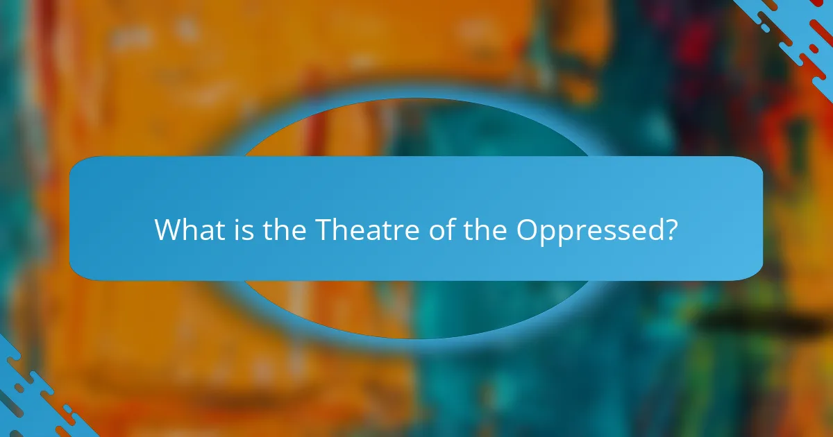 What is the Theatre of the Oppressed?