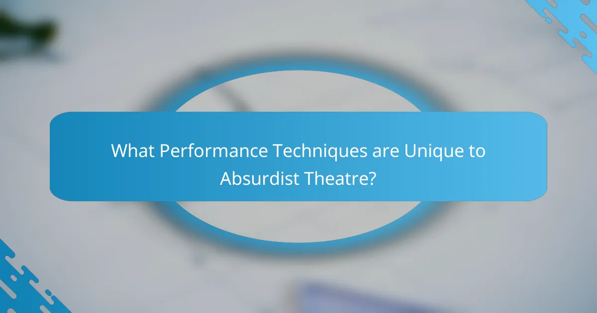 What Performance Techniques are Unique to Absurdist Theatre?