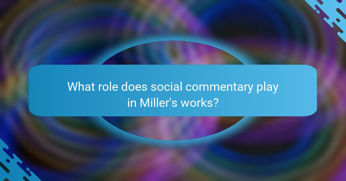 What role does social commentary play in Miller's works?
