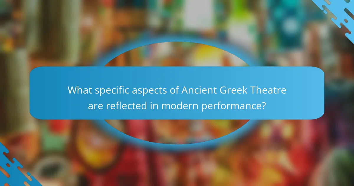 What specific aspects of Ancient Greek Theatre are reflected in modern performance?
